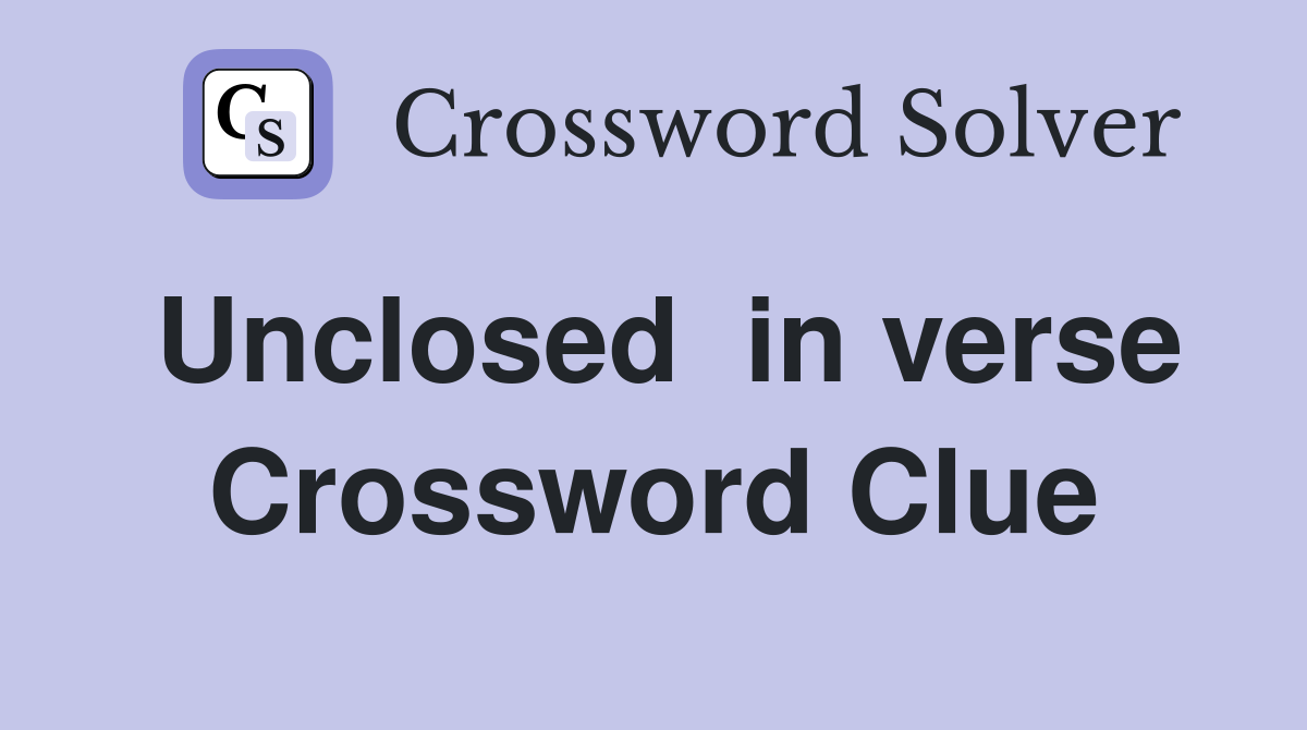 Unclosed  in verse Crossword Clue