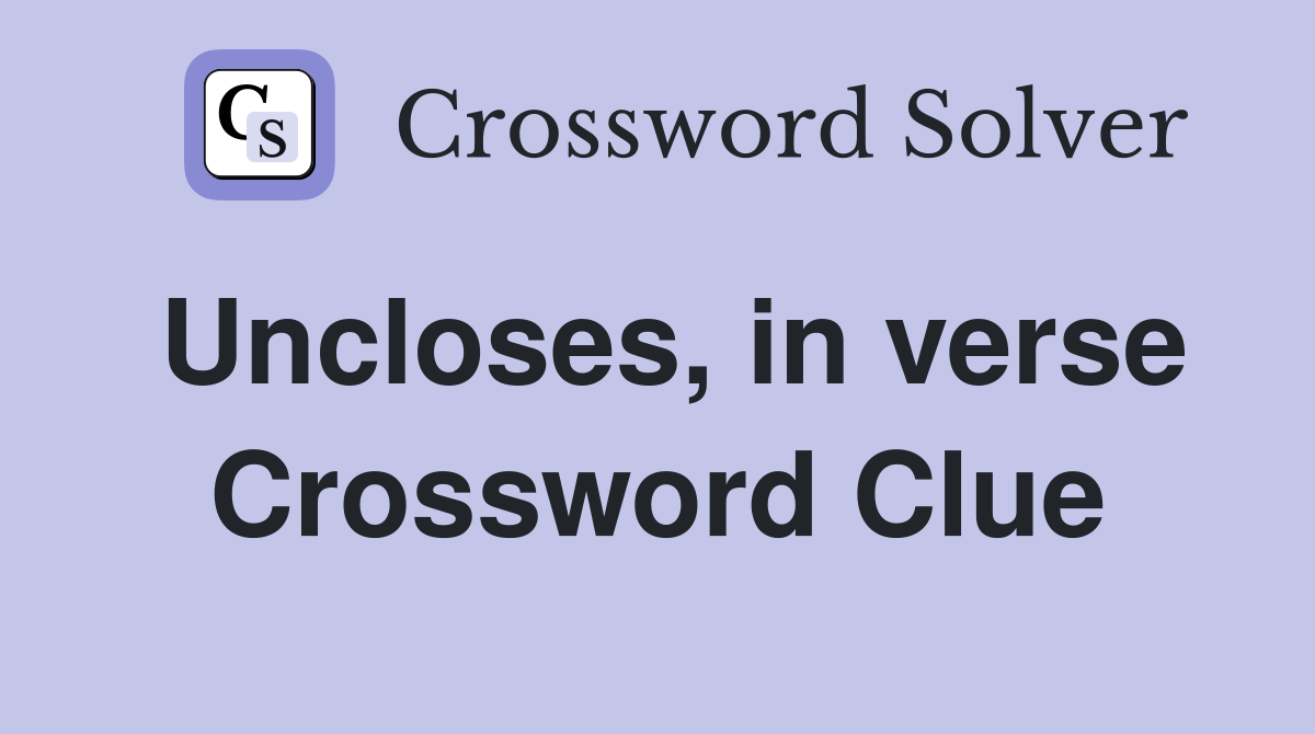 Uncloses, in verse Crossword Clue