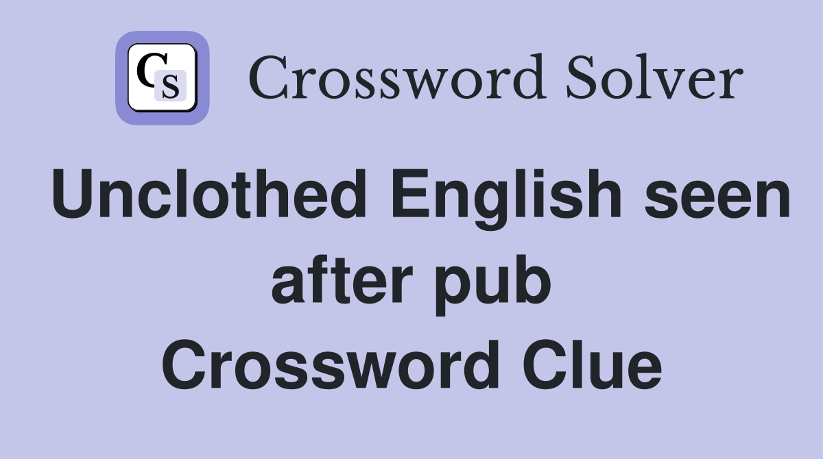 Unclothed English seen after pub Crossword Clue