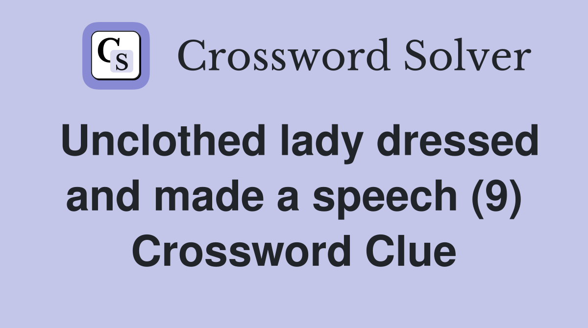 Unclothed lady dressed and made a speech (9) Crossword Clue