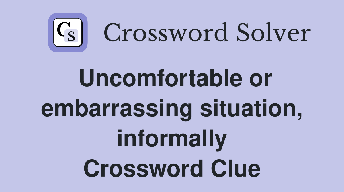 Uncomfortable or embarrassing situation, informally Crossword Clue