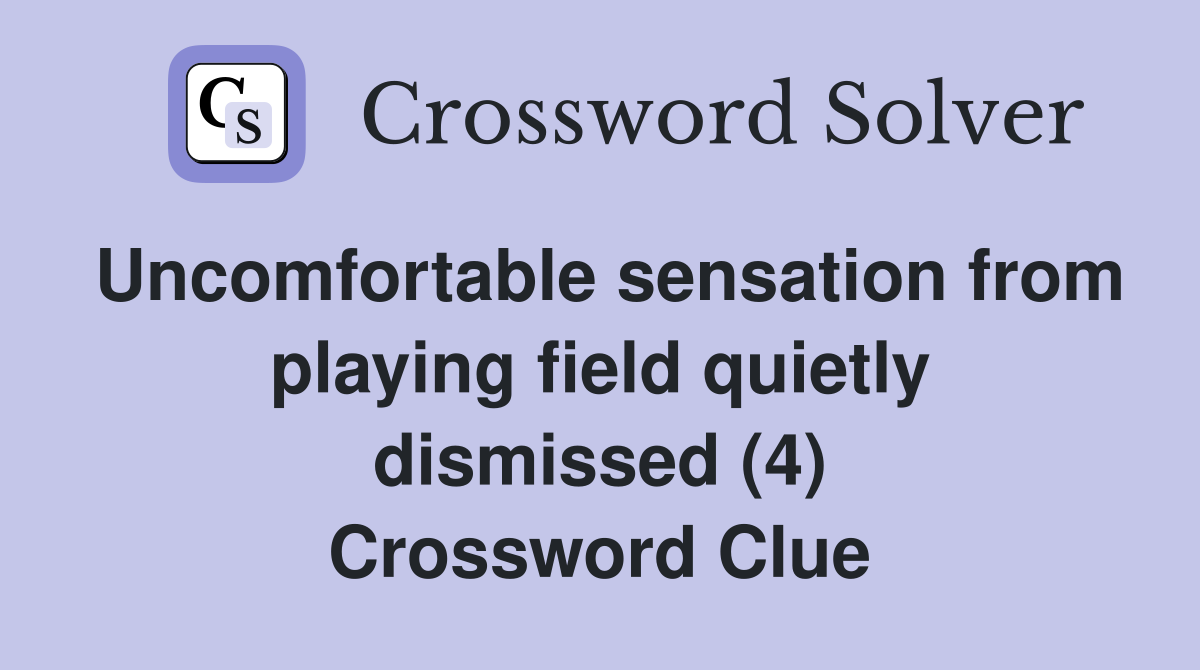 Uncomfortable sensation from playing field quietly dismissed (4) Crossword Clue