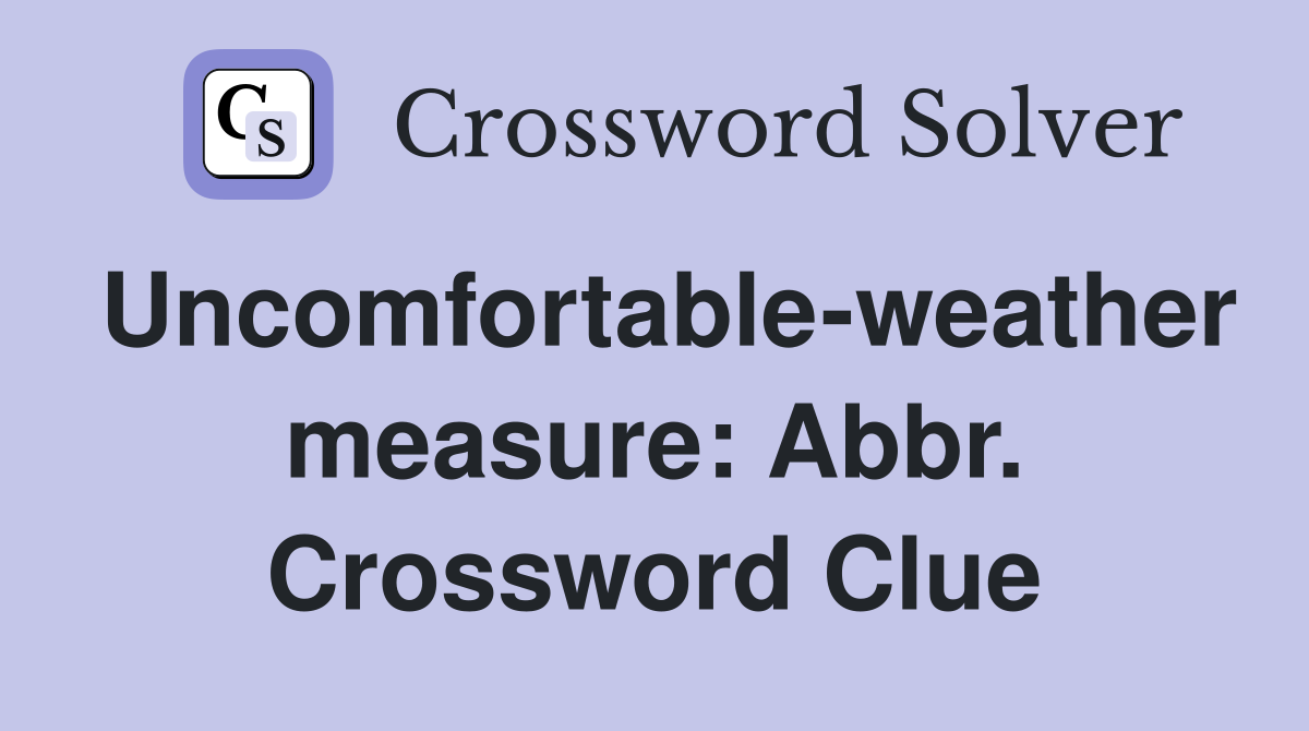 Uncomfortable-weather measure: Abbr. Crossword Clue