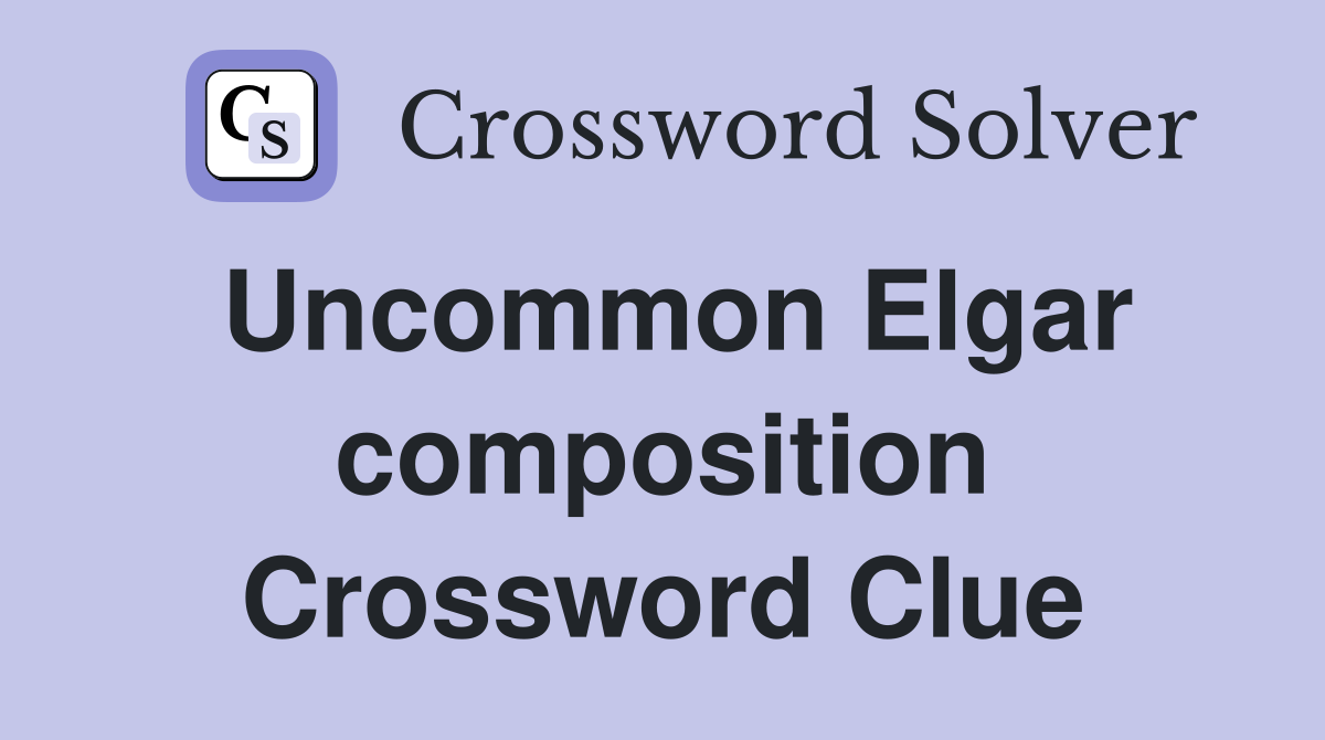 Uncommon Elgar composition Crossword Clue