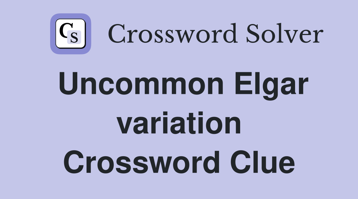 Uncommon Elgar variation Crossword Clue