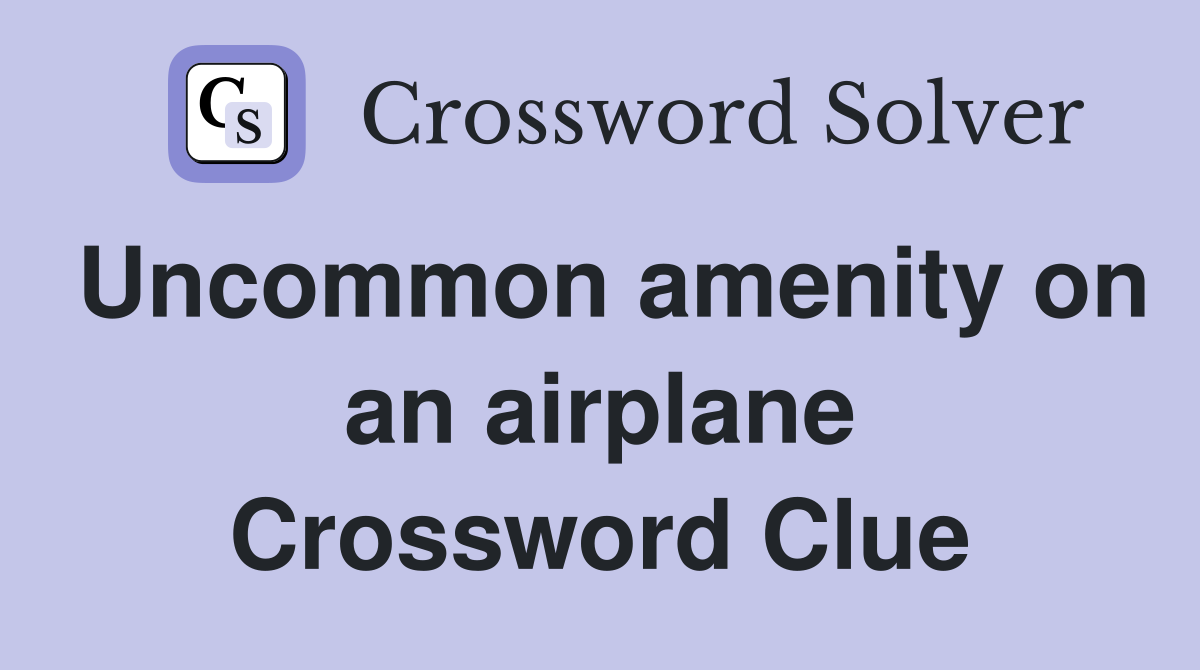 Uncommon amenity on an airplane Crossword Clue