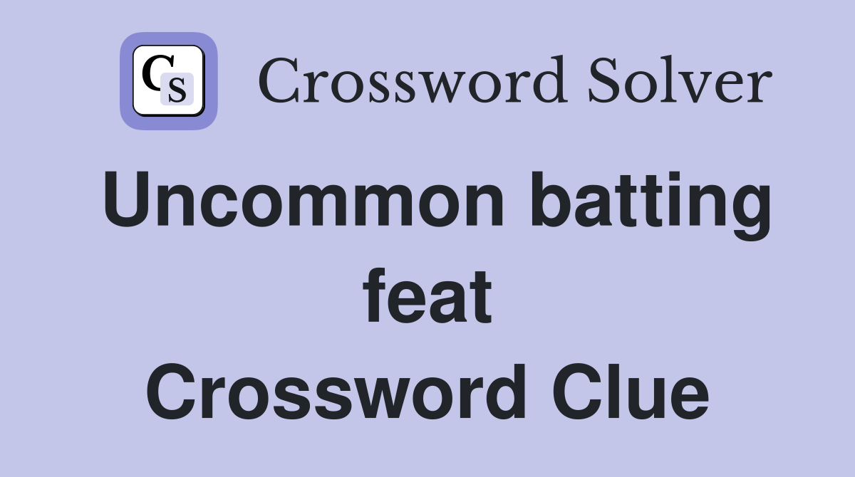 Uncommon batting feat Crossword Clue