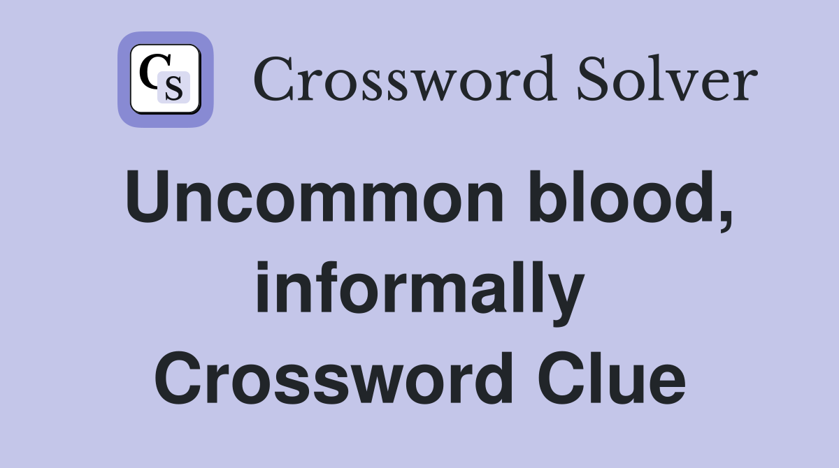 Uncommon blood, informally Crossword Clue