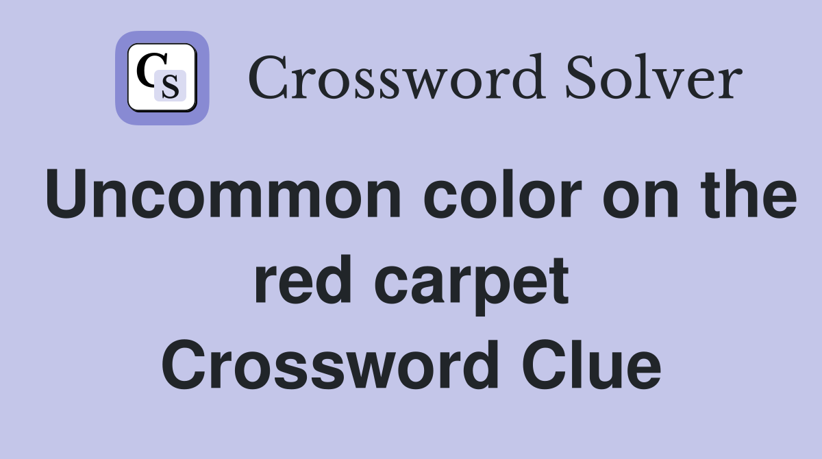 Uncommon color on the red carpet Crossword Clue