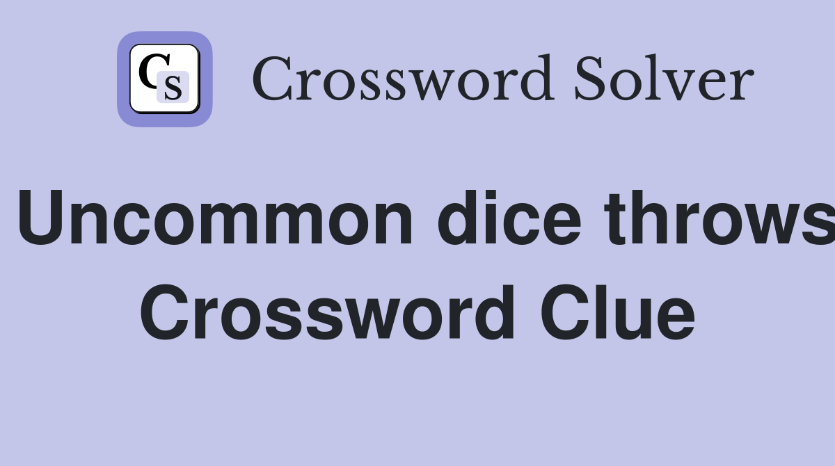 Uncommon dice throws Crossword Clue