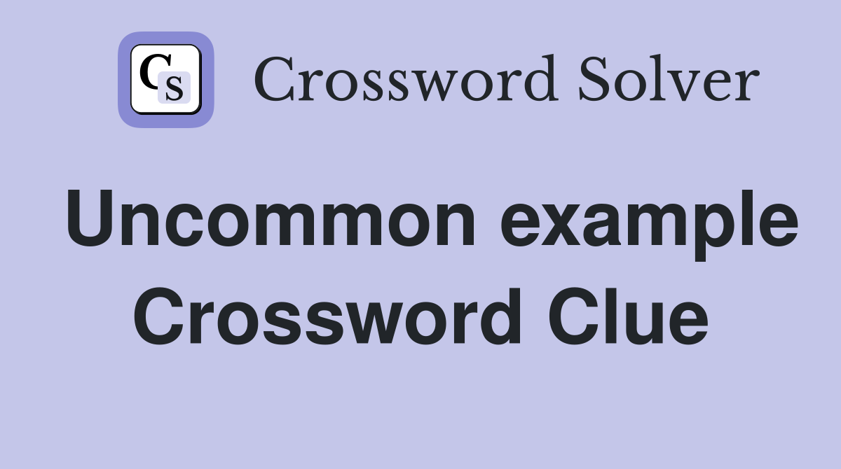 Uncommon example Crossword Clue