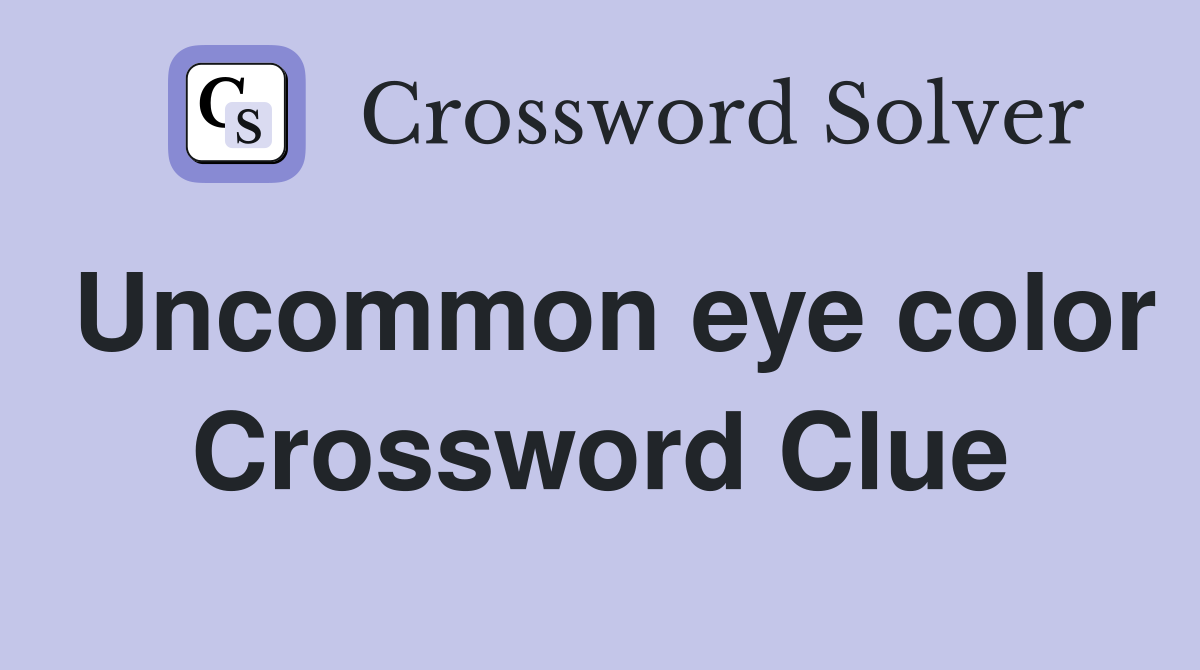 Uncommon eye color Crossword Clue