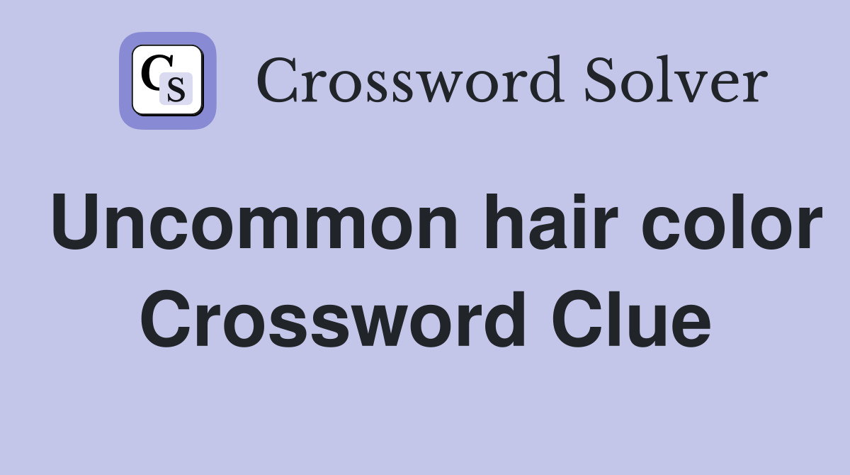 Uncommon hair color Crossword Clue