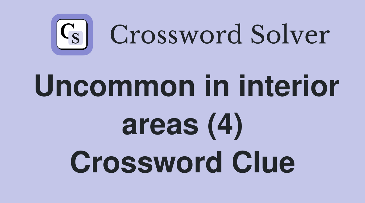 Uncommon in interior areas (4) Crossword Clue