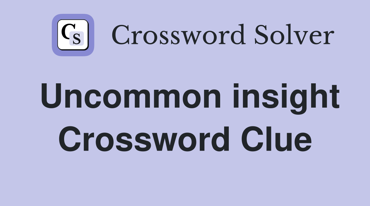 Uncommon insight Crossword Clue