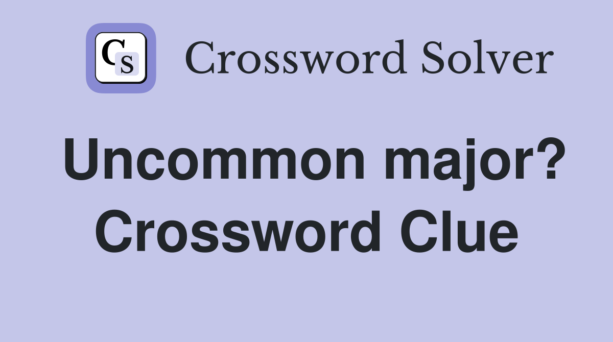 Uncommon major? Crossword Clue