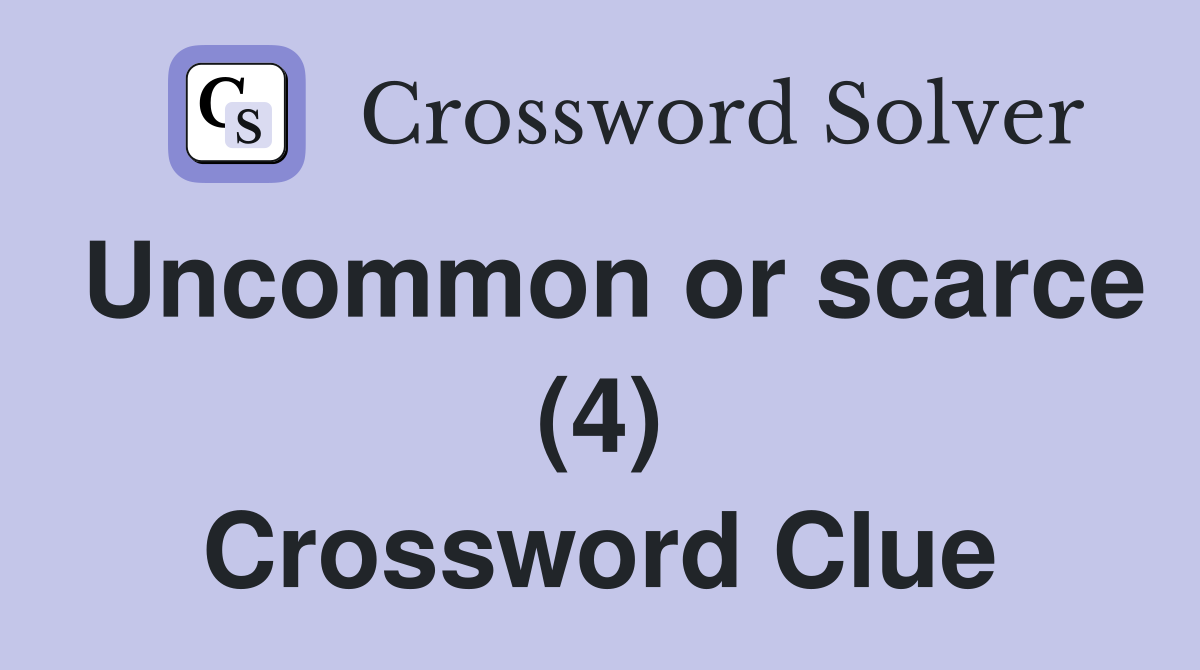 Uncommon or scarce (4) Crossword Clue