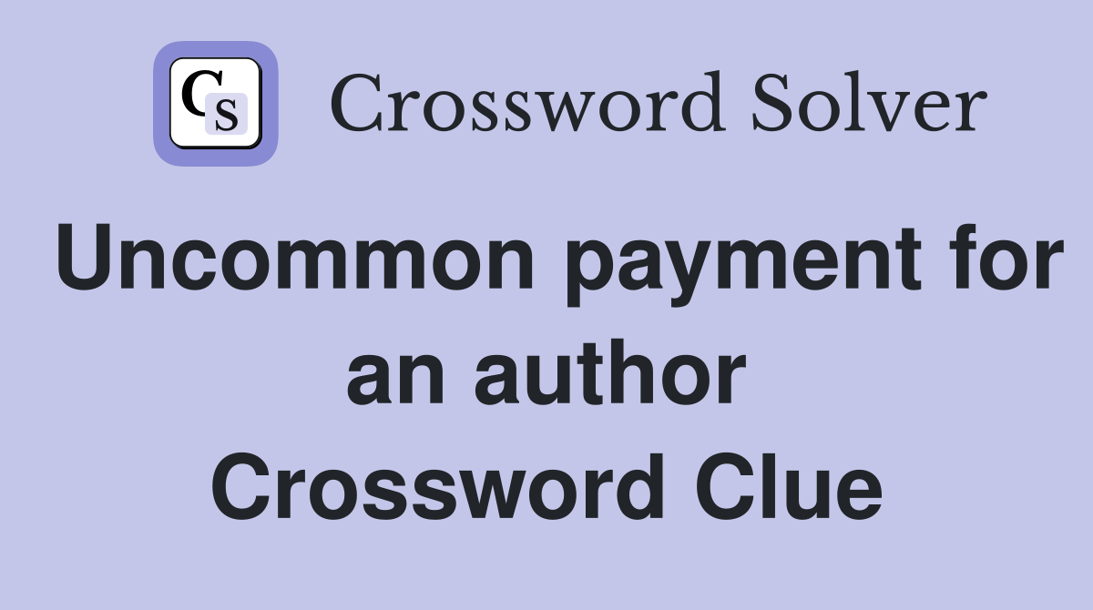 Uncommon payment for an author Crossword Clue