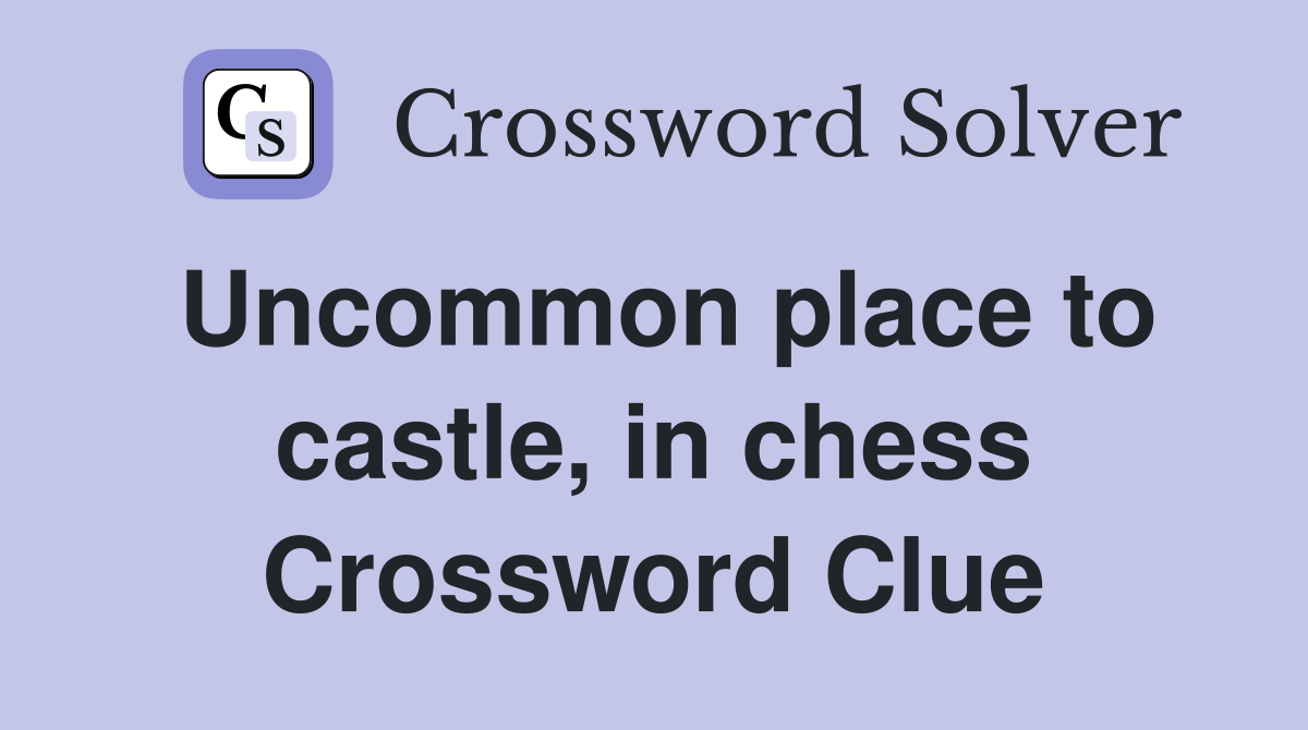 Uncommon place to castle, in chess Crossword Clue