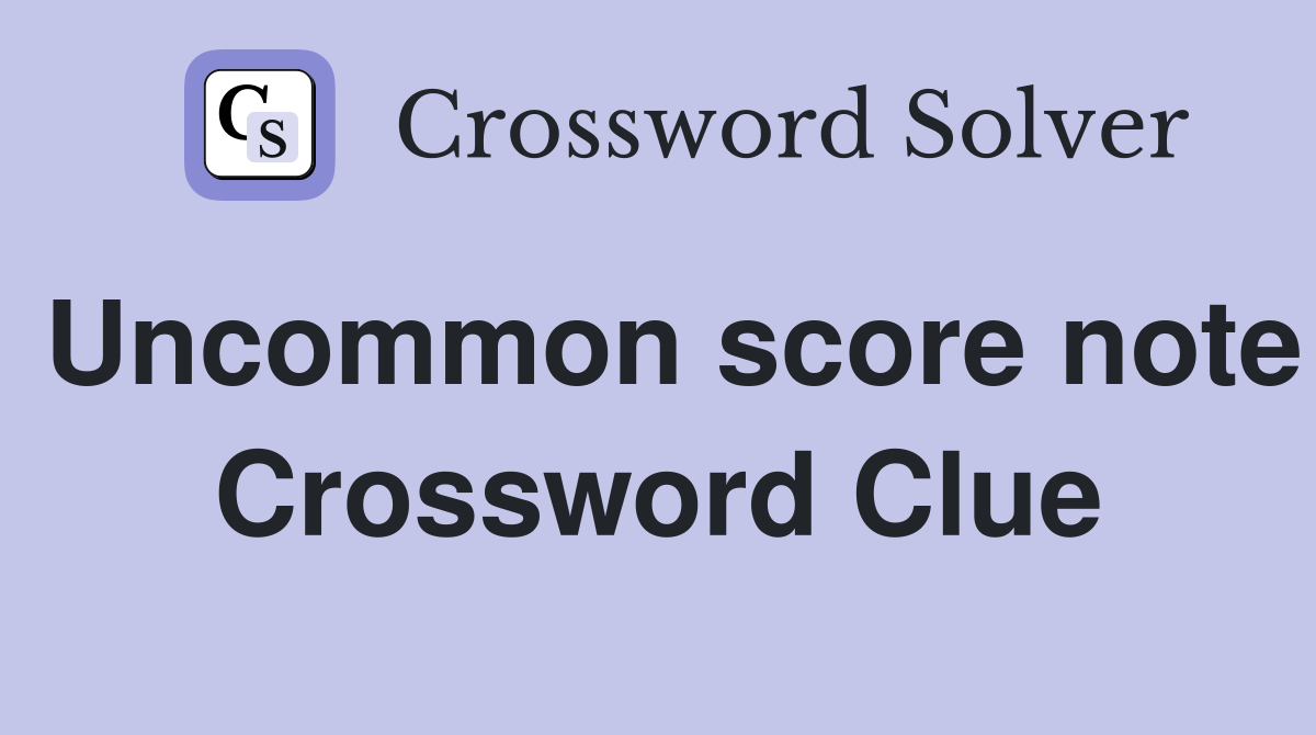 Uncommon score note Crossword Clue