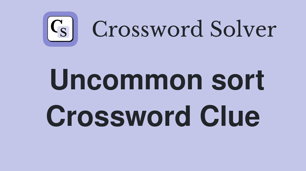 Uncommon sort Crossword Clue