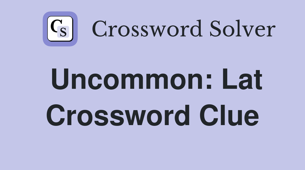 Uncommon: Lat Crossword Clue