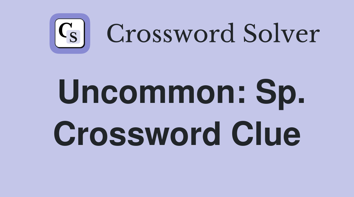 Uncommon: Sp. Crossword Clue