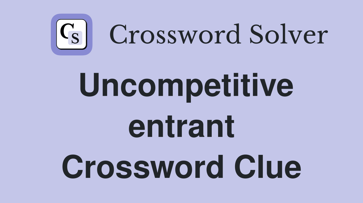 Uncompetitive entrant Crossword Clue