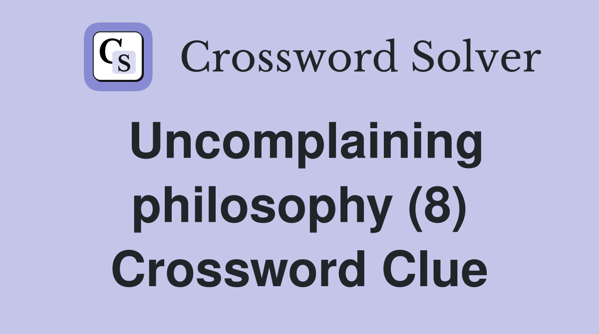 Uncomplaining philosophy (8) Crossword Clue