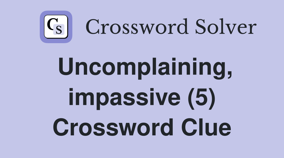 Uncomplaining, impassive (5) Crossword Clue