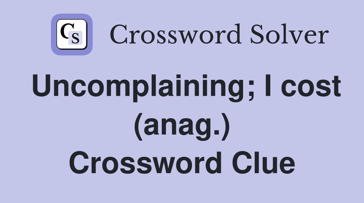 Uncomplaining; I cost (anag.) Crossword Clue