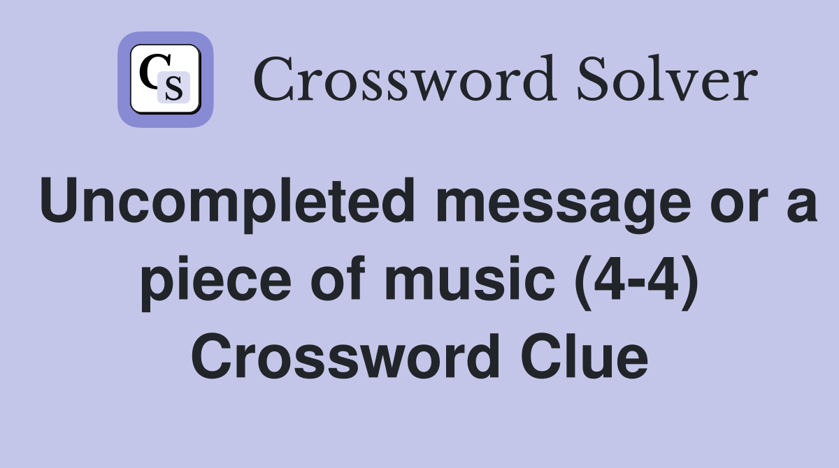 Uncompleted message or a piece of music (4-4) Crossword Clue
