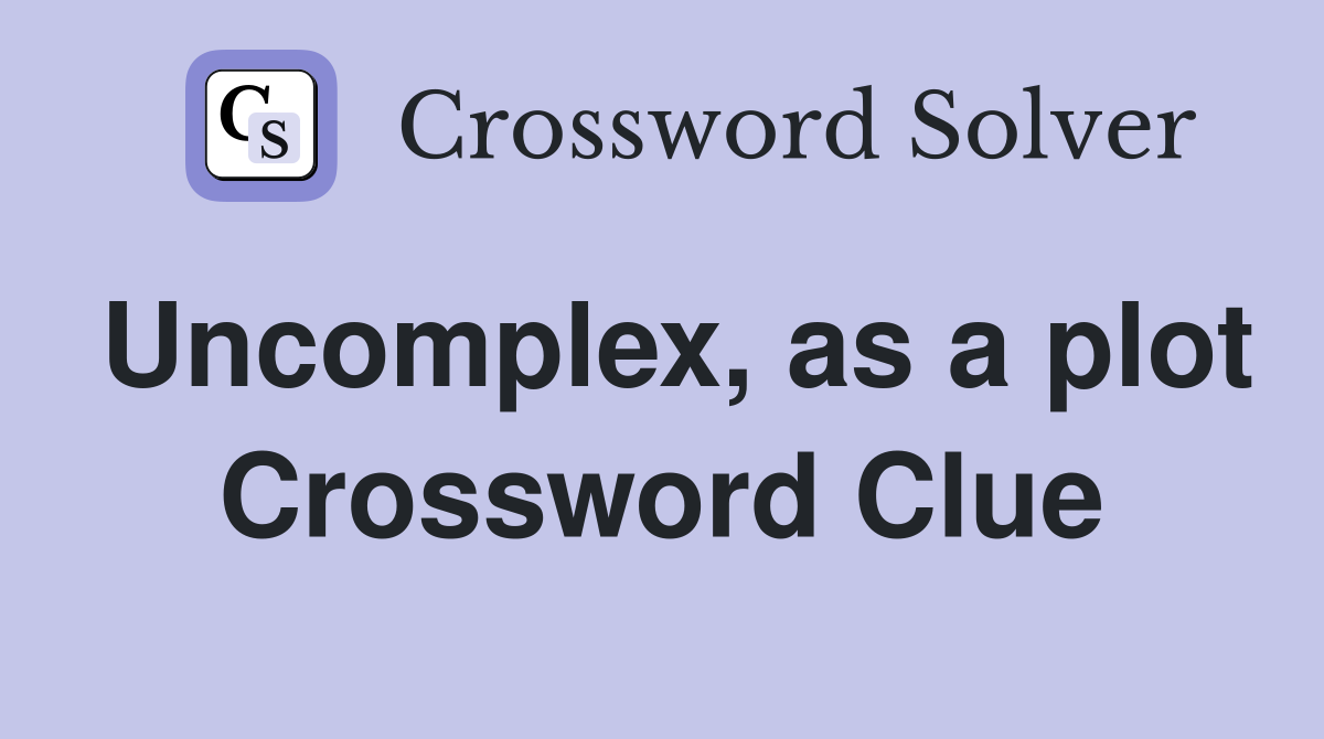 Uncomplex, as a plot Crossword Clue