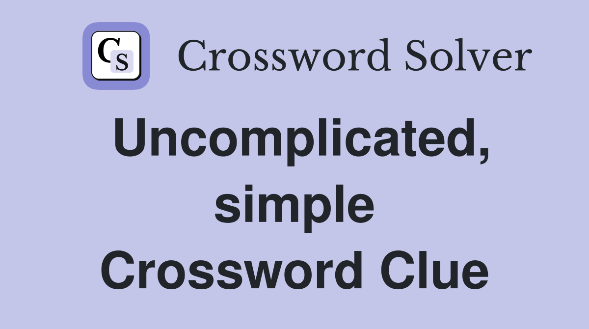 Uncomplicated, simple Crossword Clue
