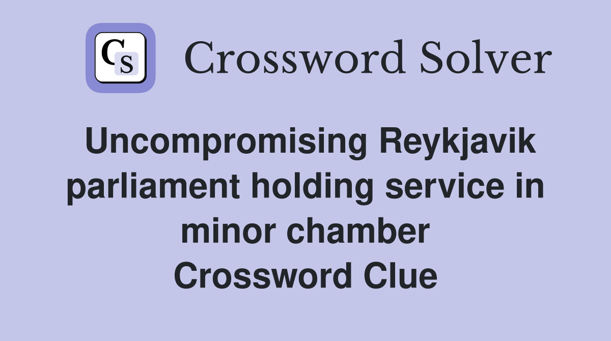 Uncompromising Reykjavik parliament holding service in minor chamber Crossword Clue