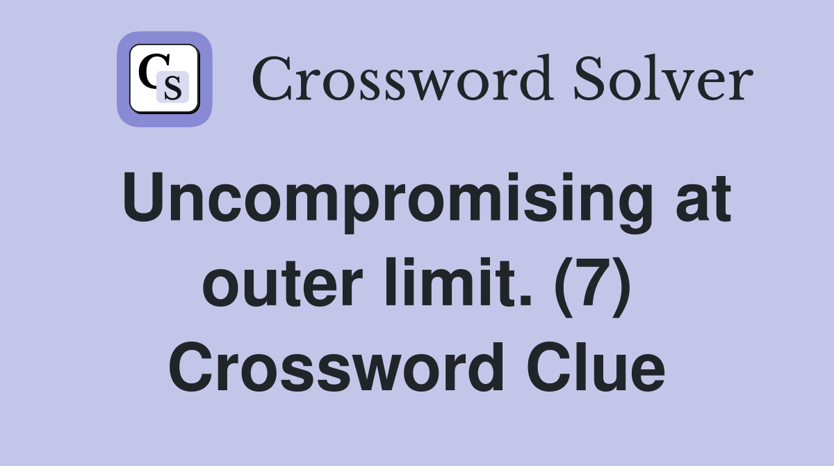Uncompromising at outer limit. (7) Crossword Clue
