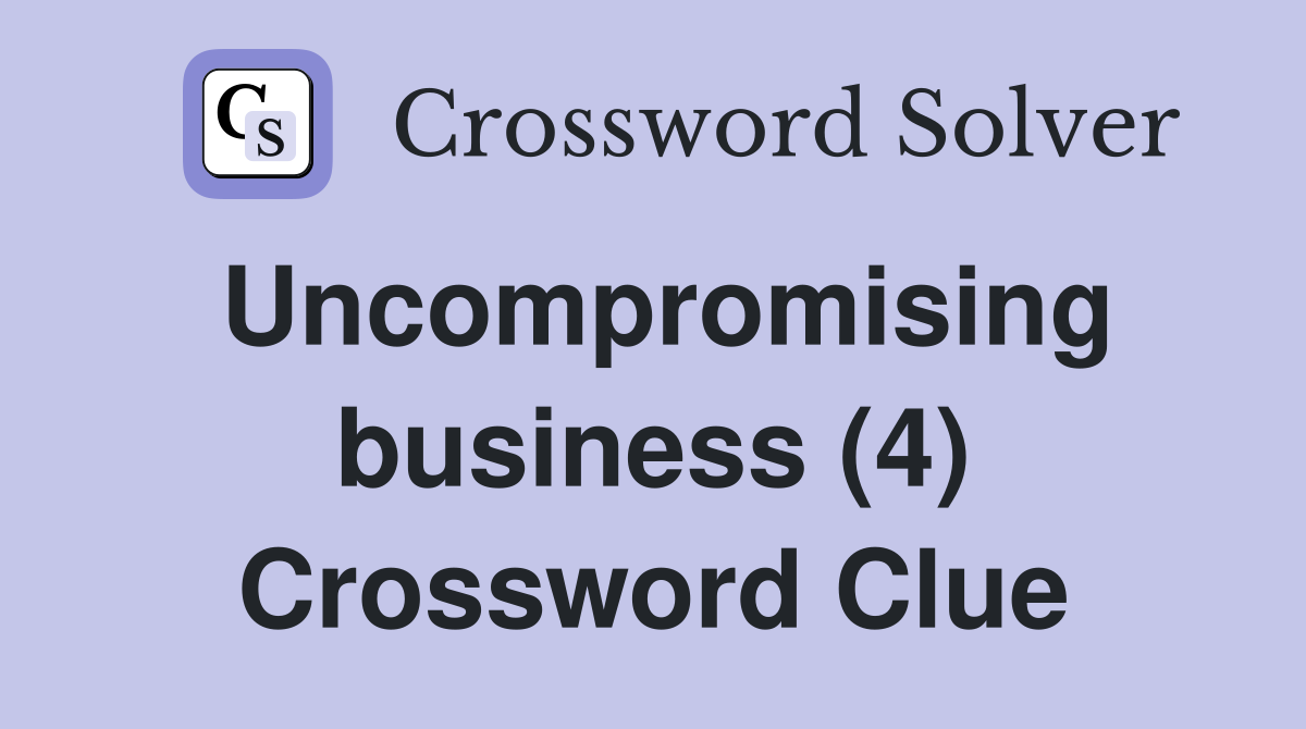 Uncompromising business (4) Crossword Clue