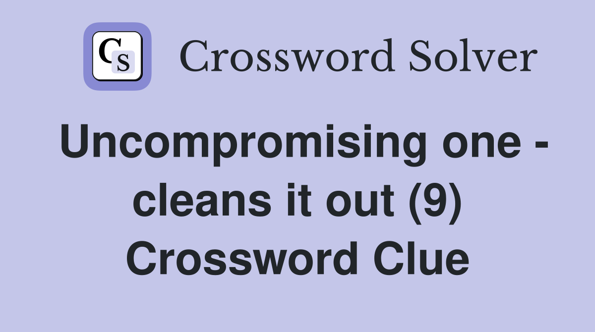 Uncompromising one - cleans it out (9) Crossword Clue