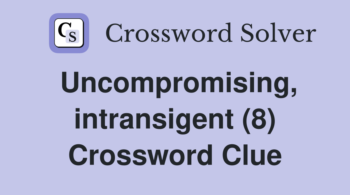 Uncompromising, intransigent (8) Crossword Clue