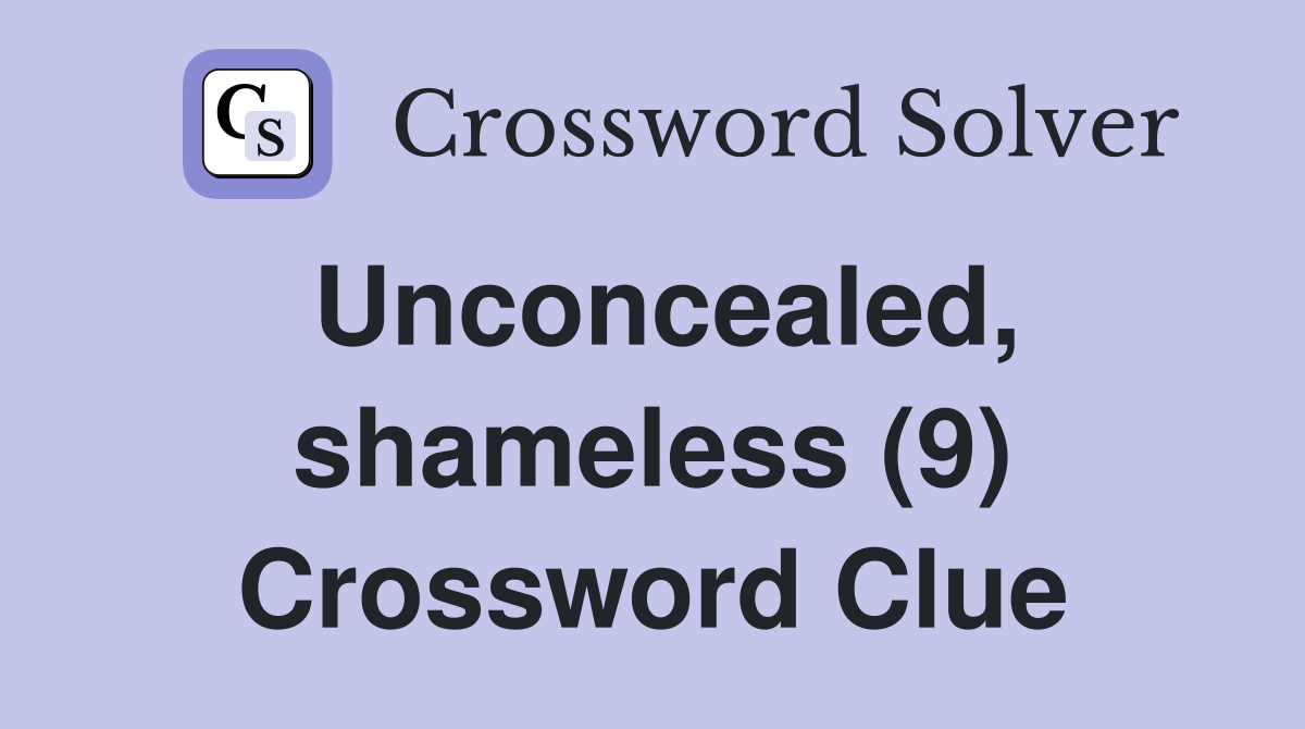 Unconcealed, shameless (9) Crossword Clue