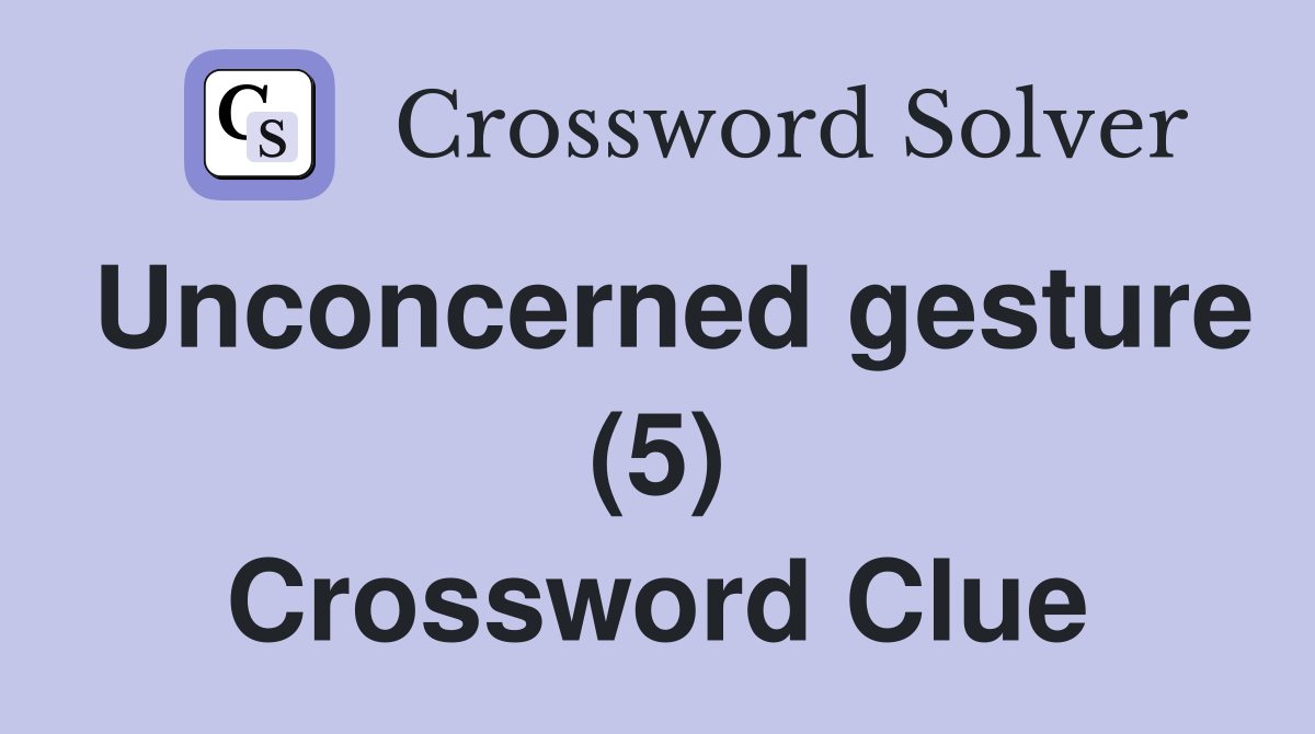Unconcerned gesture (5) Crossword Clue