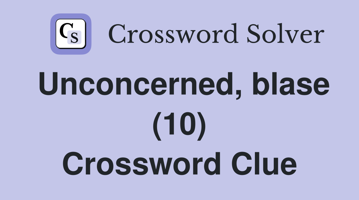 Unconcerned, blase (10) Crossword Clue
