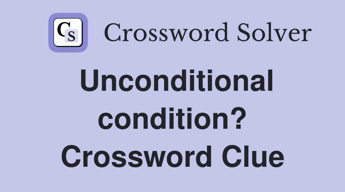 Unconditional condition? Crossword Clue