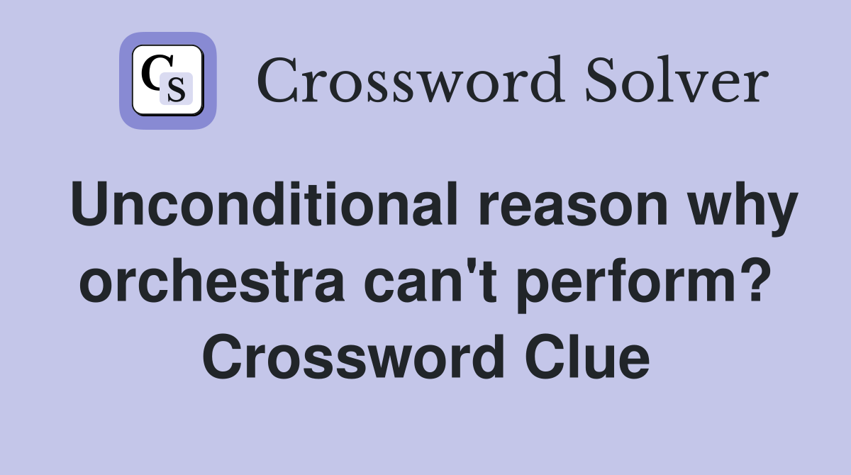 Unconditional reason why orchestra can't perform? Crossword Clue