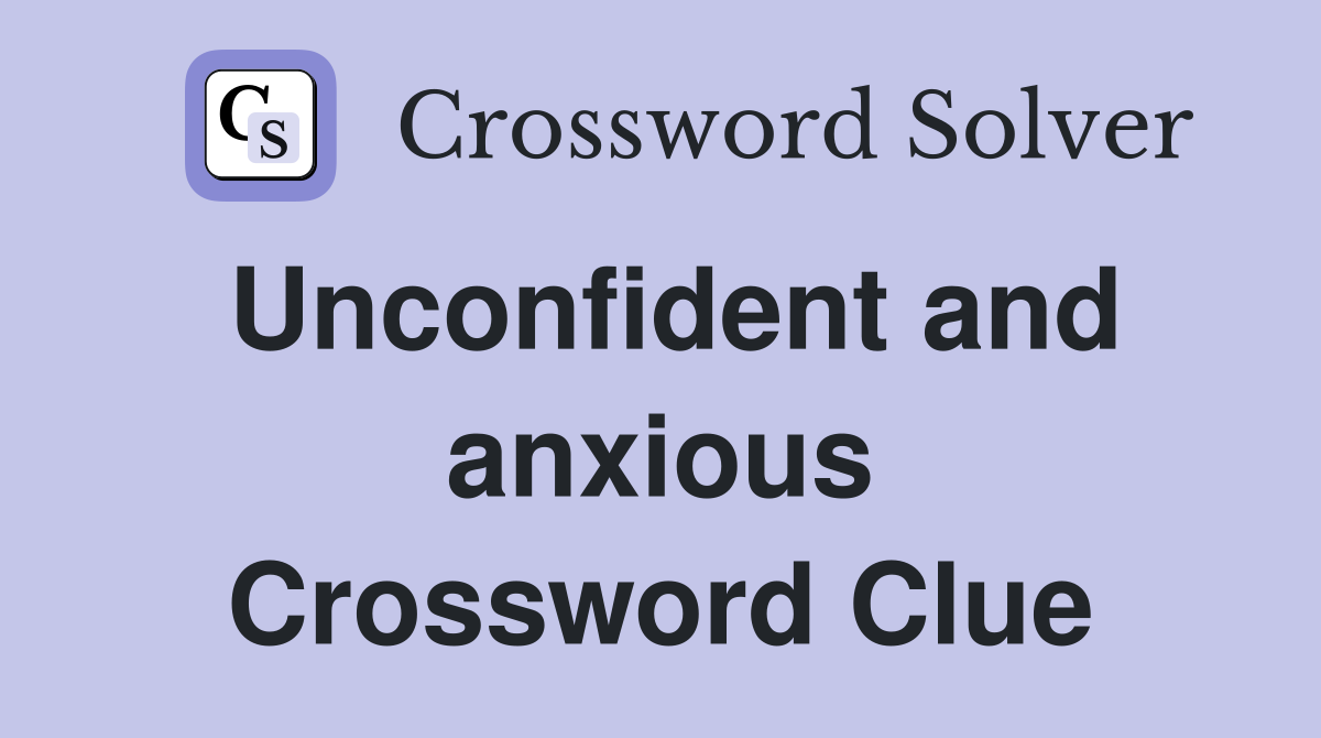 Unconfident and anxious Crossword Clue