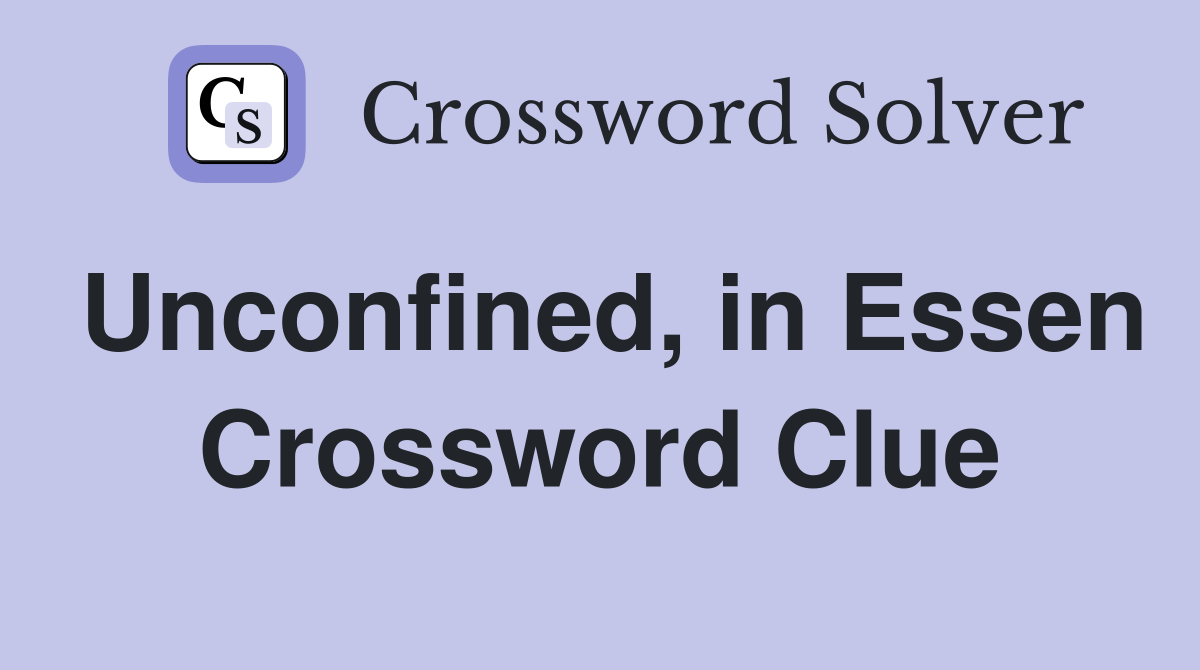 Unconfined, in Essen Crossword Clue