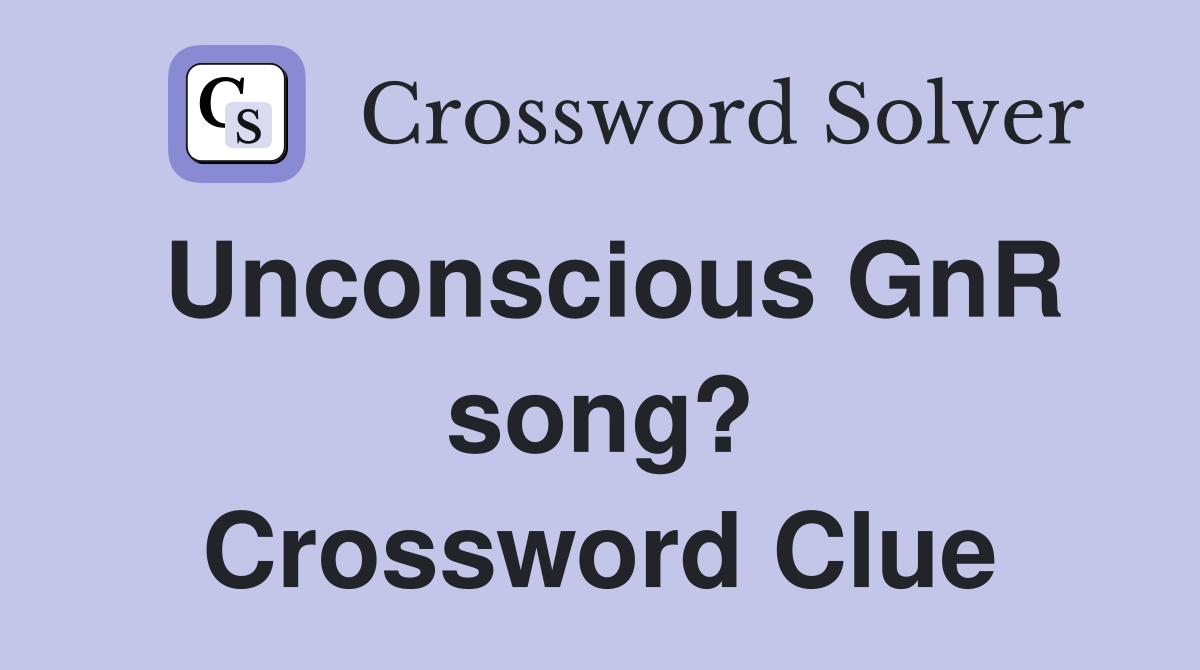 Unconscious GnR song? Crossword Clue