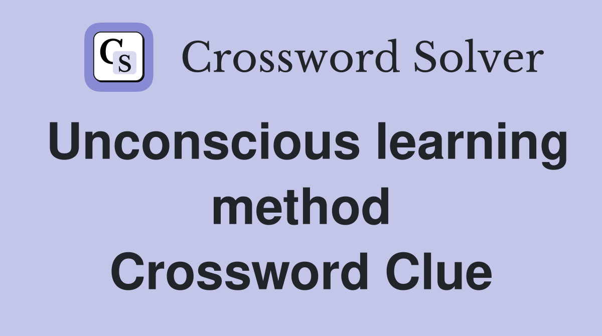Unconscious learning method Crossword Clue