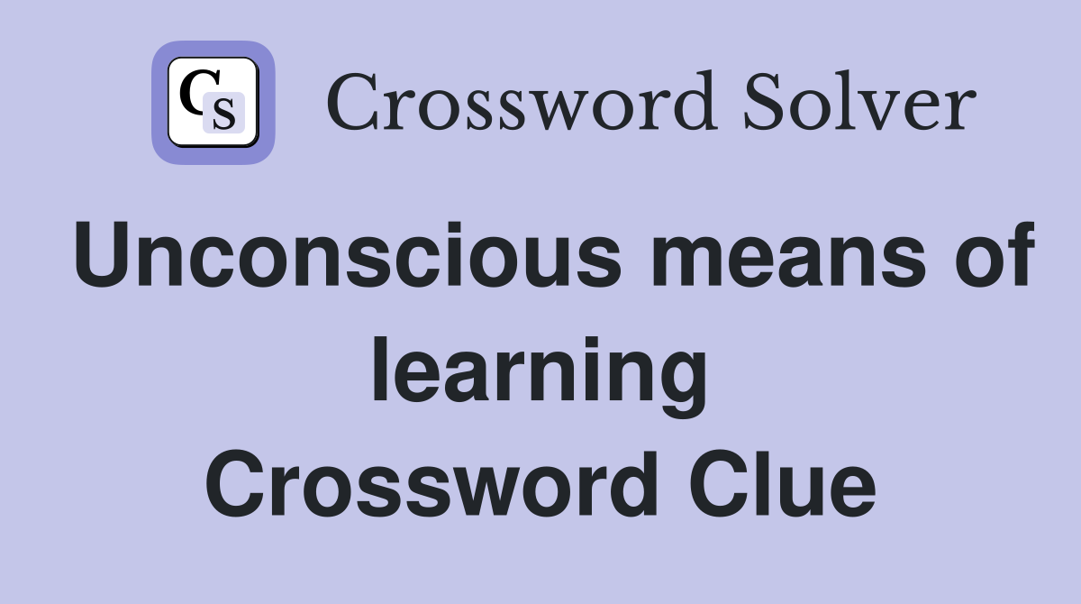 Unconscious means of learning Crossword Clue