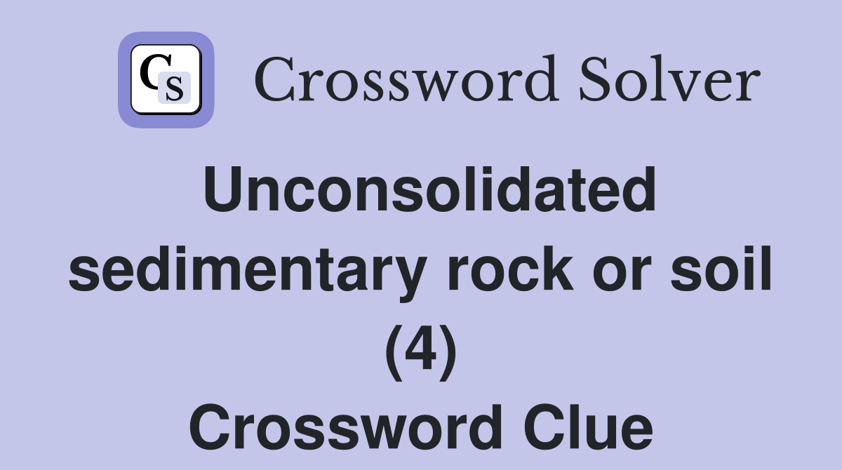 Unconsolidated sedimentary rock or soil (4) Crossword Clue